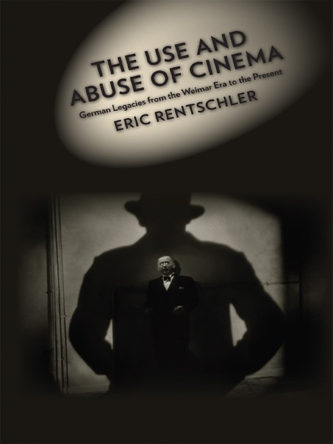 Book The Use and Abuse of Cinema: German Legacies from the Weimar Era to the Present (Film and Culture Series) free