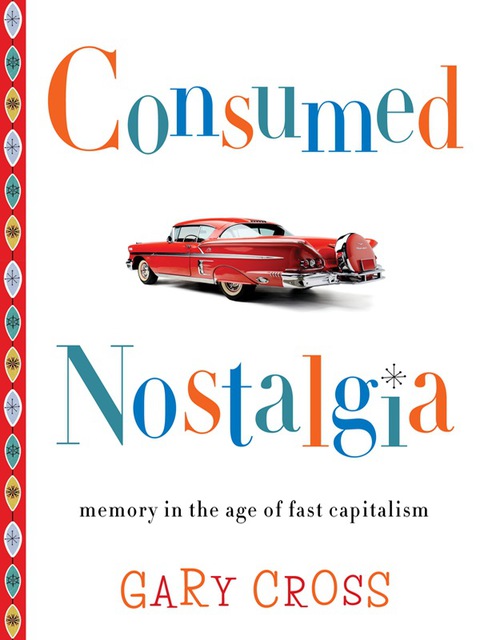 Book Consumed Nostalgia: Memory in the Age of Fast Capitalism free