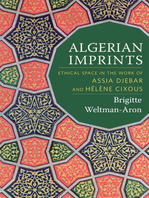 Book Algerian Imprints: Ethical Space in the Work of Assia Djebar and Hélène Cixous free