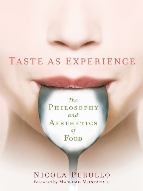 Book Taste as Experience: The Philosophy and Aesthetics of Food (Arts and Traditions of the Table: Perspectives on Culinary History) free