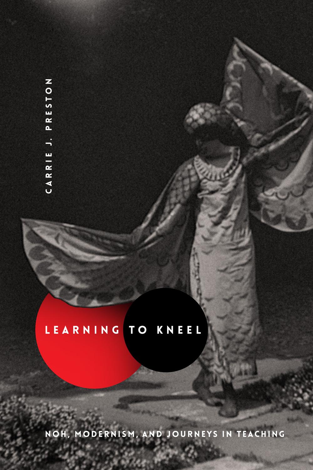 Book Learning to Kneel: Noh, Modernism, and Journeys in Teaching (Modernist Latitudes) free