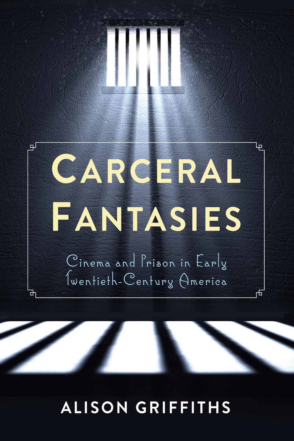 Book Carceral Fantasies: Cinema and Prison in Early Twentieth-Century America (Film and Culture Series) free