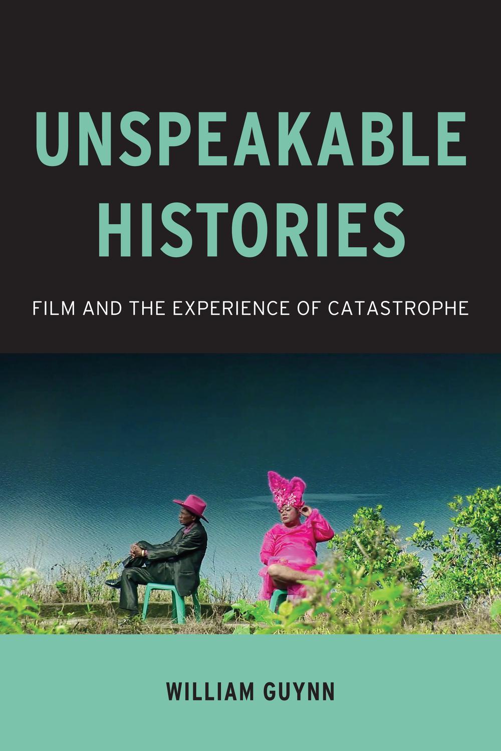 Book Unspeakable Histories: Film and the Experience of Catastrophe (Film and Culture Series) free