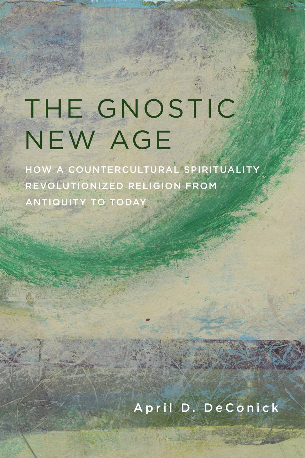 Book The Gnostic New Age: How a Countercultural Spirituality Revolutionized Religion from Antiquity to Today free