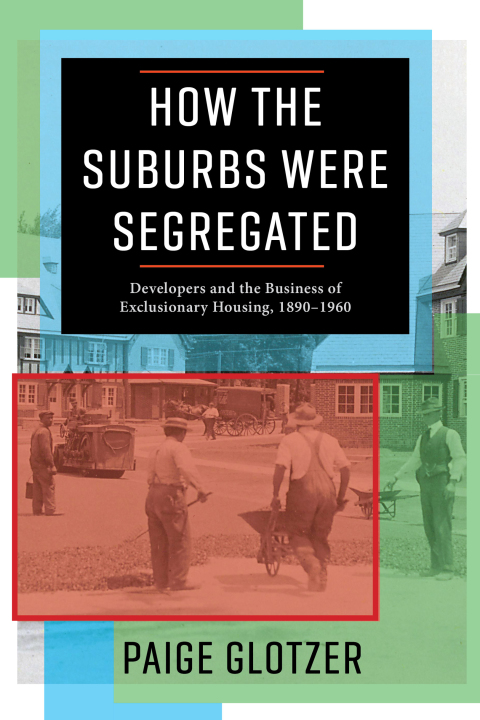 Book How the Suburbs Were Segregated: Developers and the Business of Exclusionary Housing, 1890–1960 (Columbia Studies in the History of U.S. Capitalism) free