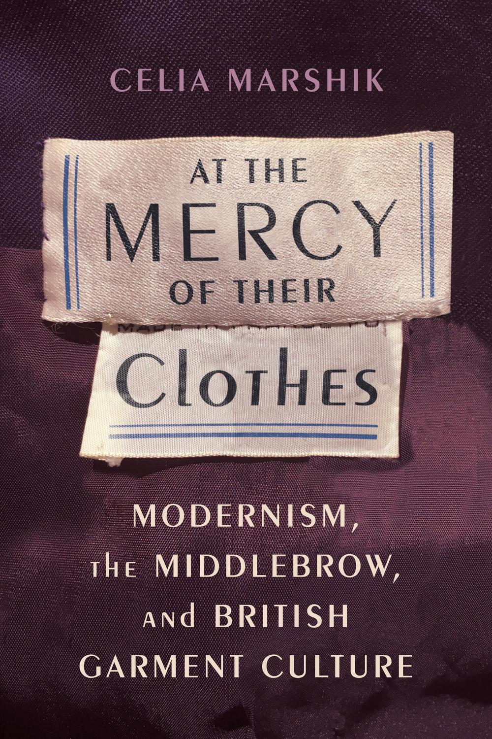 Book At the Mercy of Their Clothes: Modernism, the Middlebrow, and British Garment Culture (Modernist Latitudes) free