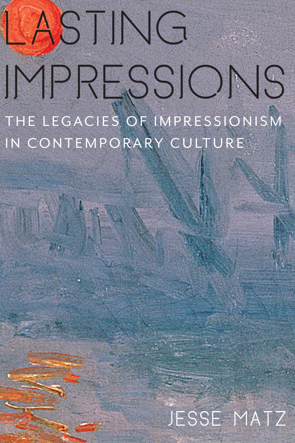 Book Lasting Impressions: The Legacies of Impressionism in Contemporary Culture (Literature Now) free