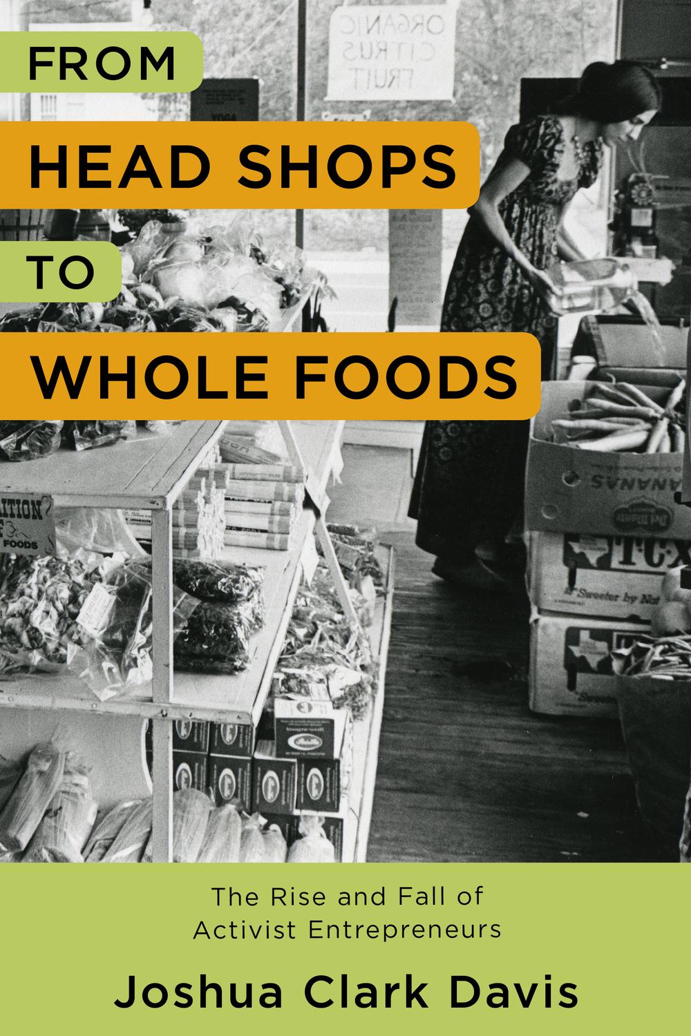 Book From Head Shops to Whole Foods: The Rise and Fall of Activist Entrepreneurs (Columbia Studies in the History of U.S. Capitalism) free