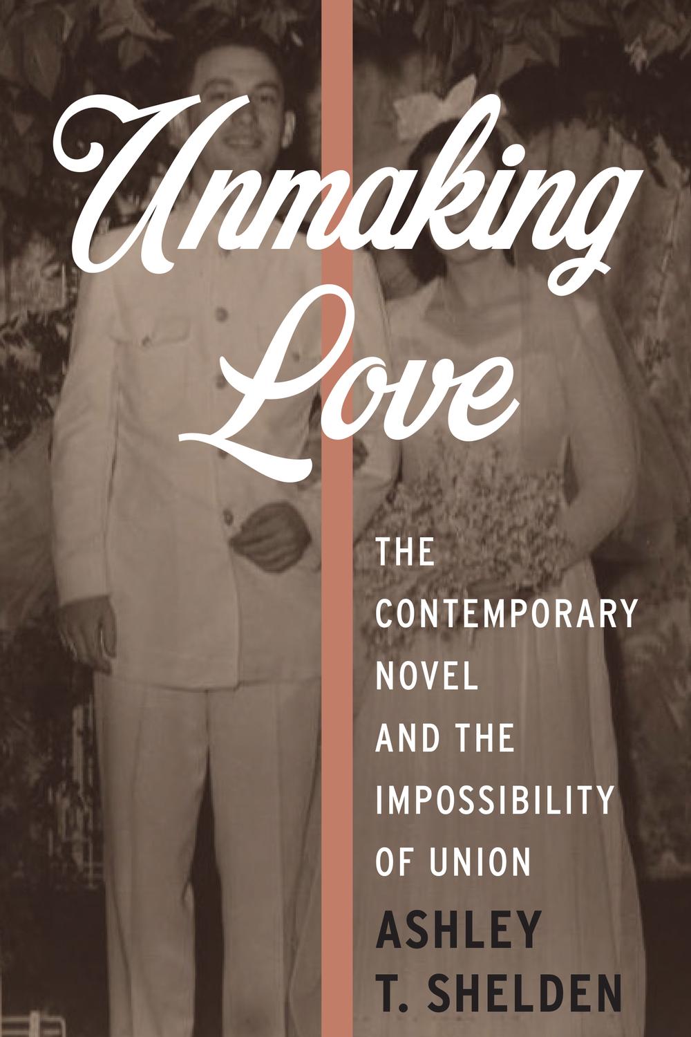 Book Unmaking Love: The Contemporary Novel and the Impossibility of Union (Literature Now) free