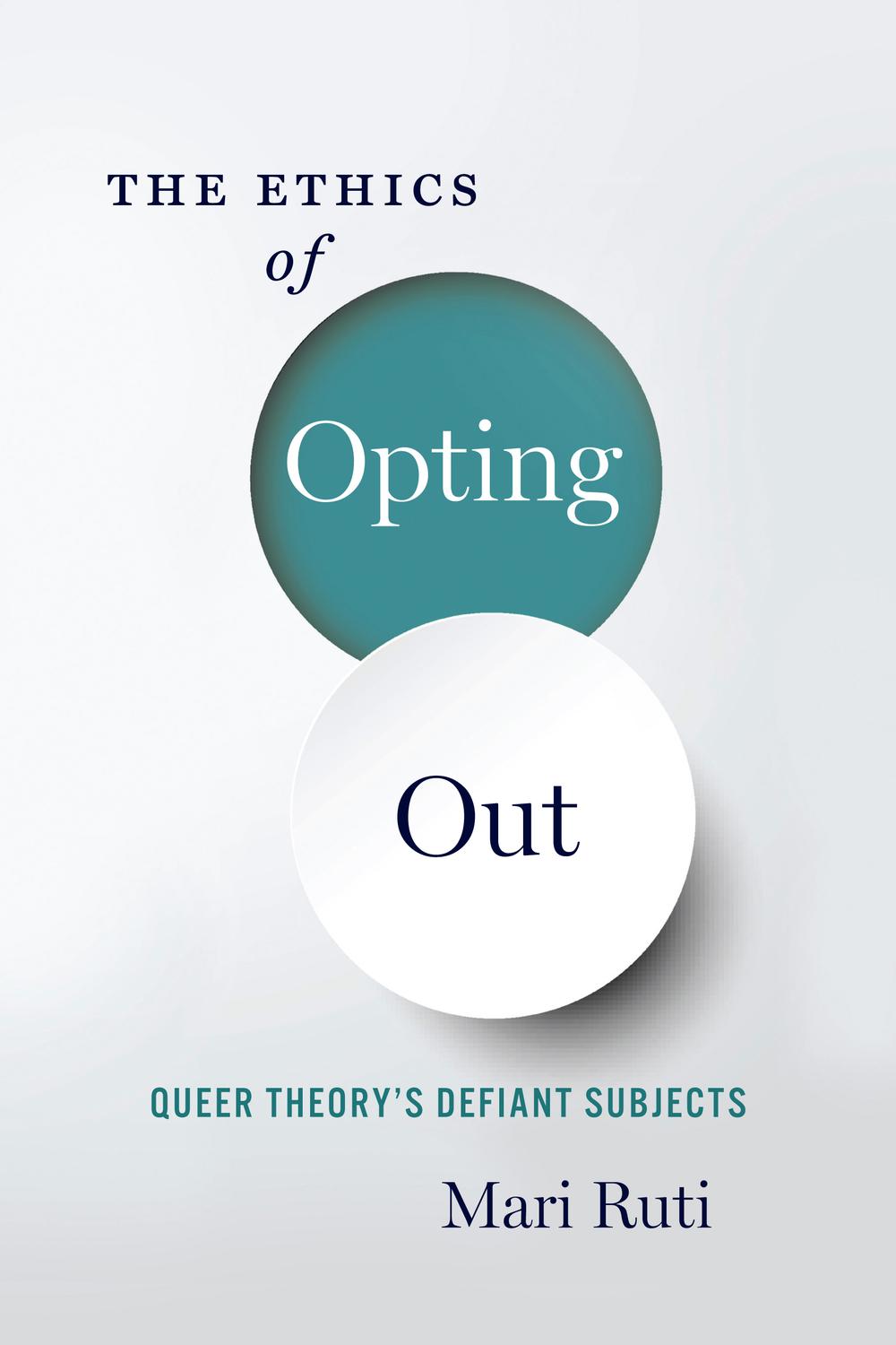 Book The Ethics of Opting Out: Queer Theory's Defiant Subjects free