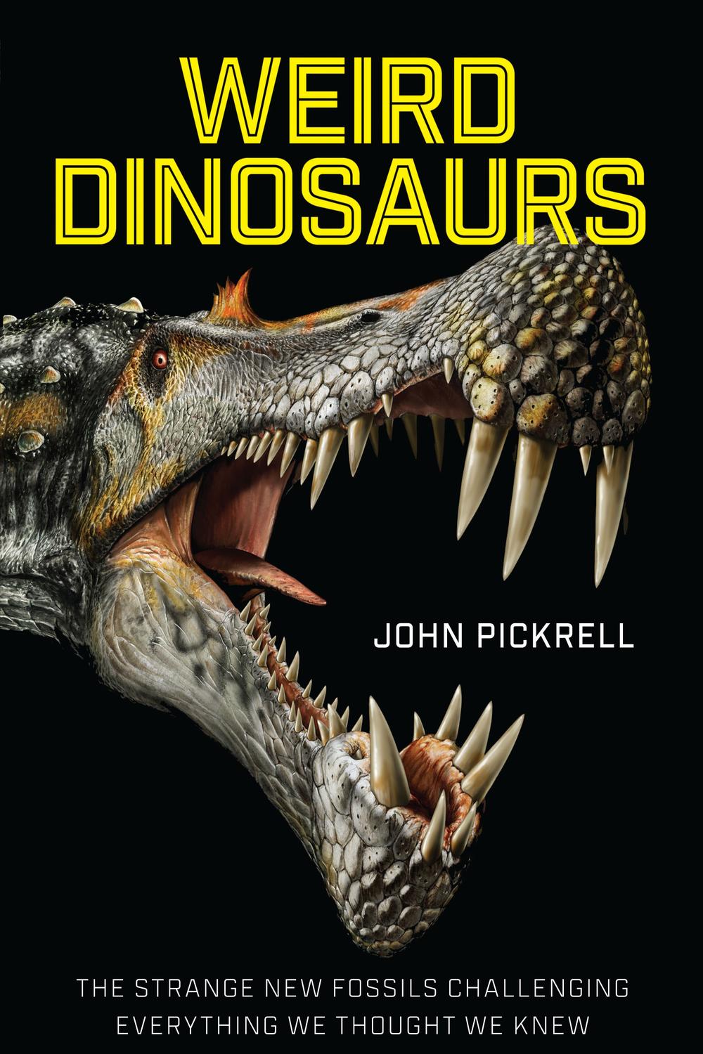 Book Weird Dinosaurs: The Strange New Fossils Challenging Everything We Thought We Knew free