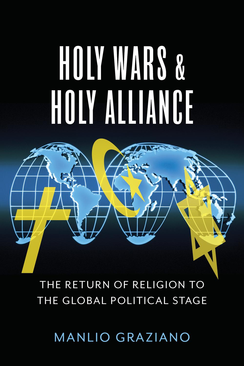 Book Holy Wars and Holy Alliance: The Return of Religion to the Global Political Stage (Religion, Culture, and Public Life Book 28) free