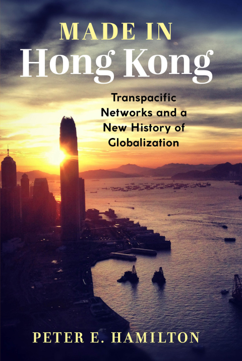 Book Made in Hong Kong: Transpacific Networks and a New History of Globalization (Studies of the Weatherhead East Asian Institute, Columbia University) free