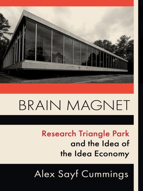 Book Brain Magnet: Research Triangle Park and the Idea of the Idea Economy (Columbia Studies in the History of U.S. Capitalism) free