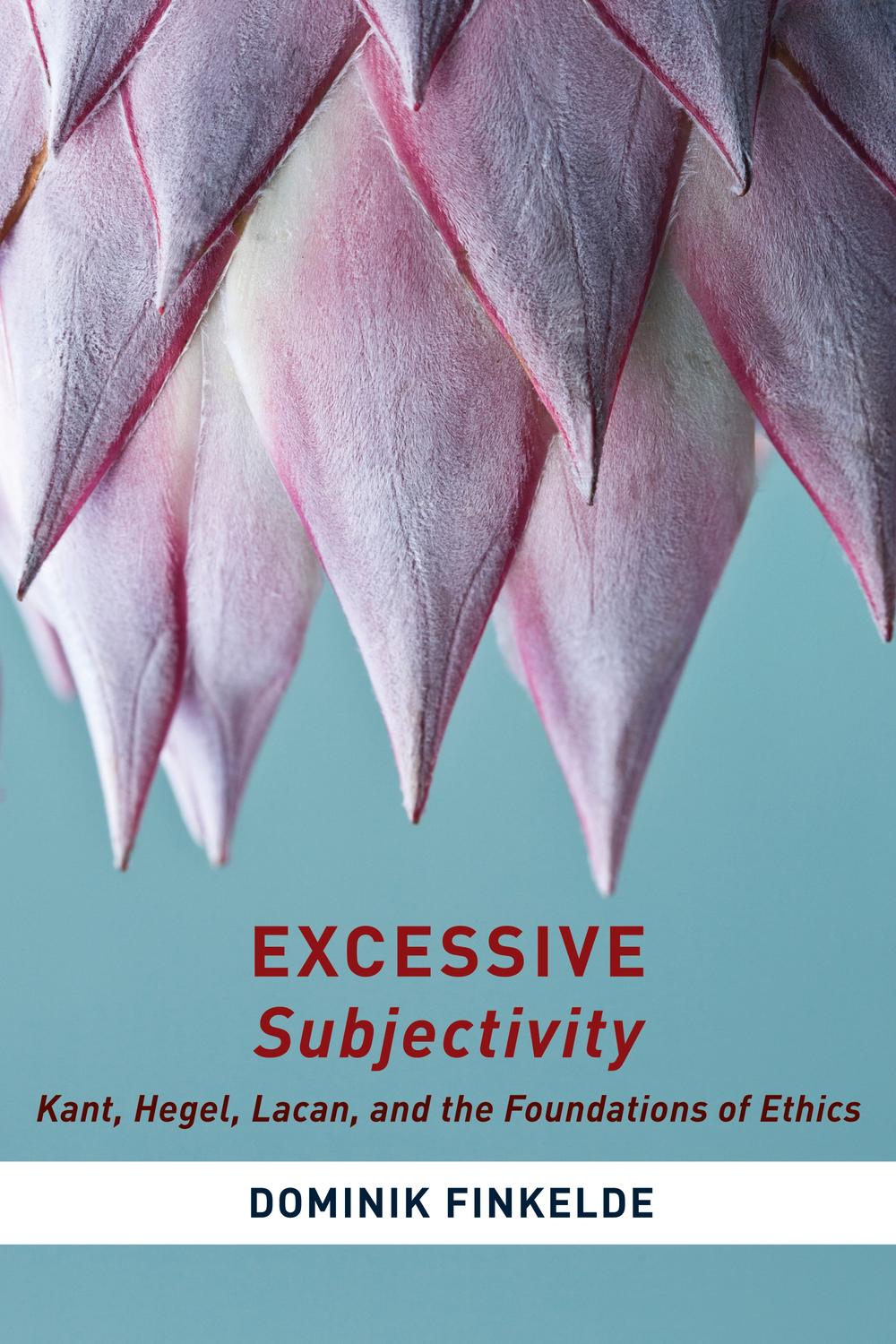 Book Excessive Subjectivity: Kant, Hegel, Lacan, and the Foundations of Ethics (Insurrections: Critical Studies in Religion, Politics, and Culture) free