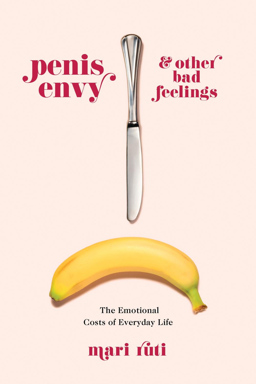 Book Penis Envy and Other Bad Feelings: The Emotional Costs of Everyday Life free