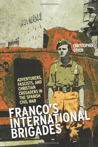 Book Franco's International Brigades: Franco's International Brigade: Adventurers, Fascists, and Christian Crusaders in the Spanish Civil War (Columbia/Hurst) free