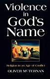 Book Violence in God's Name : The Role of Religion in an Age of Conflict free