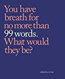 Book 99 Words: You have breath for no more than 99 words. What would they be? free