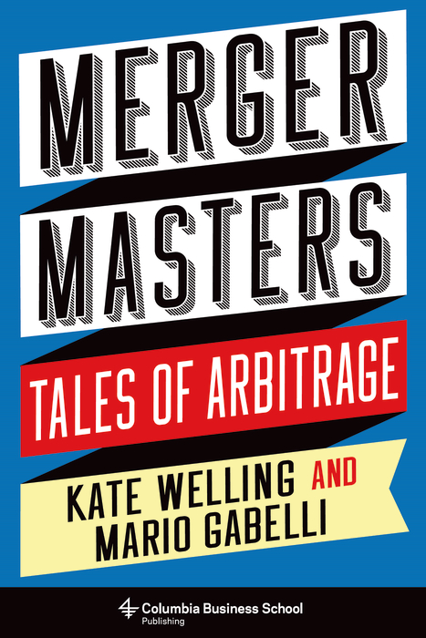 Book Merger Masters: Tales of Arbitrage (Heilbrunn Center for Graham & Dodd Investing Series) free