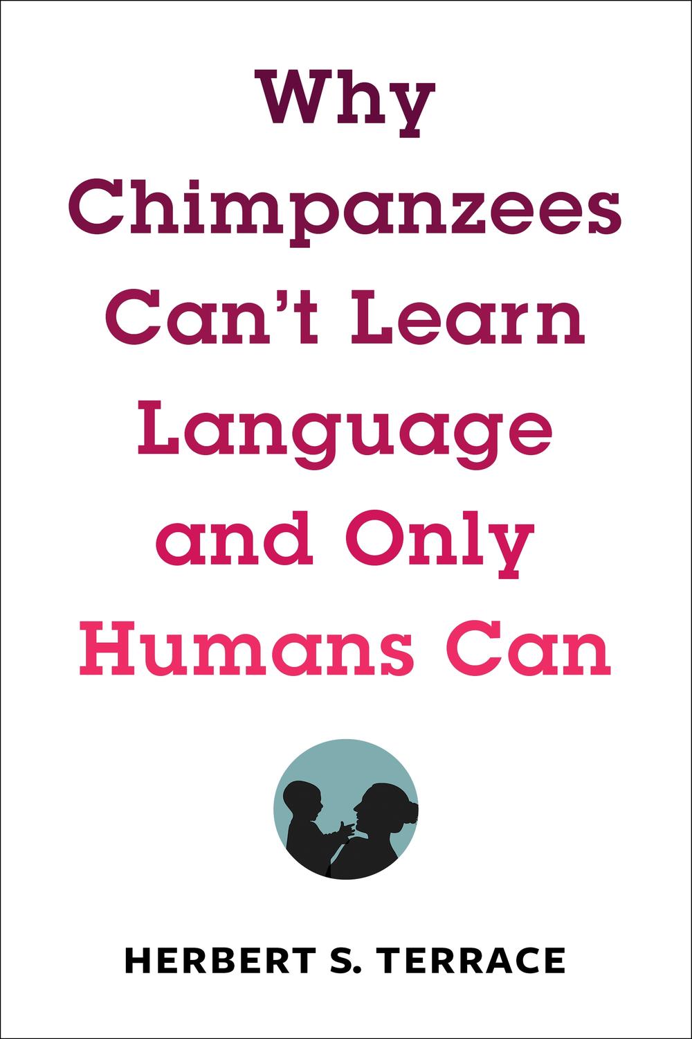 Book Why Chimpanzees Can't Learn Language and Only Humans Can free