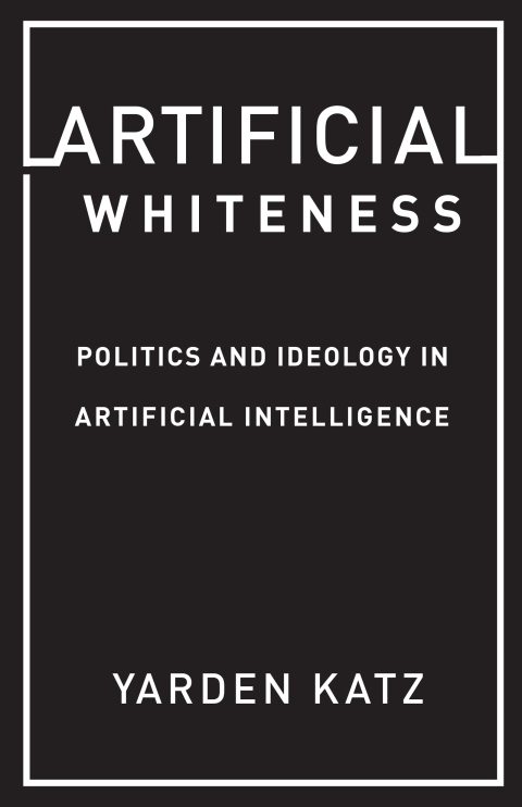 Book Artificial Whiteness: Politics and Ideology in Artificial Intelligence free