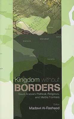 Book Kingdom Without Borders: Saudi Arabia's Political, Religious, And Media Frontiers (columbia/hurst) free