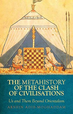 Book A Metahistory Of The Clash Of Civilisations: Us And Them Beyond Orientalism (columbia/hurst) free