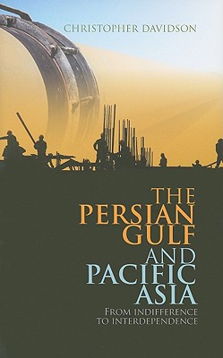 Book The Persian Gulf And Pacific Asia: From Indifference To Interdependence (columbia/hurst) free