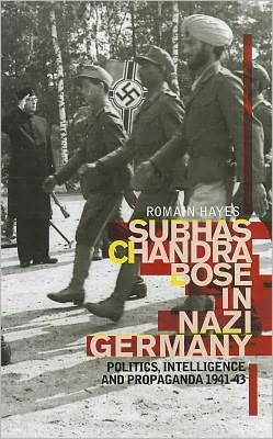 Book Subhas Chandra Bose In Nazi Germany: Politics, Intelligence, and Propaganda 1941-43 (Columbia/Hurst) free