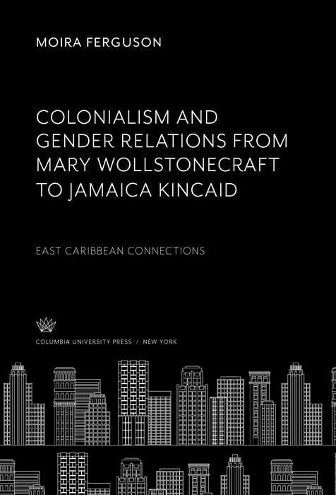 Book Colonialism and Gender Relations from Mary Wollstonecraft to Jamaica Kincaid free
