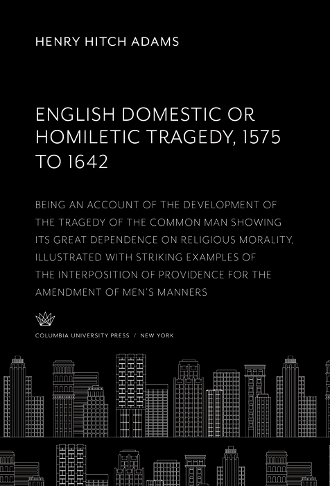 Book English Domestic Or, Homiletic Tragedy 1575 to 1642 free
