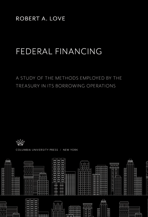 Book Federal Financing a Study of the Methods Employed by the Treasury in Its Borrowing Operations free