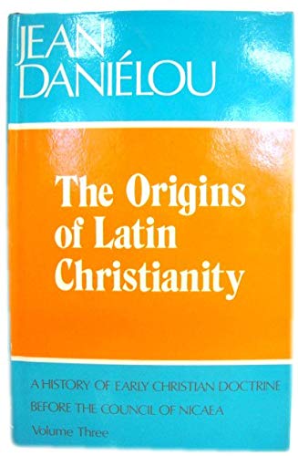 Book The Origins Of Latin Christianity. A History Of Early Christian Doctrine Before The Council Of Nicaea. Volume 3 free
