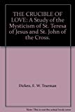 Book The Crucible Of Love: A Study Of The Mysticism Of St. Teresa Of Jesus And St. John Of The Cross. free