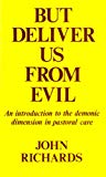 Book But deliver us from evil;: An introduction to the demonic dimension in pastoral care free