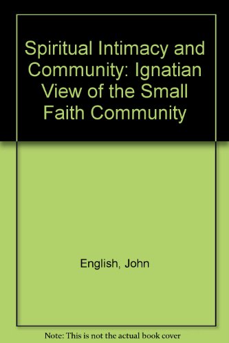 Book Spiritual Intimacy and Community: An Ignation View of the Small Faith Community free
