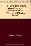 Book To Travel Hopefully: Wrestling With Vocation (the Wounded Pilgrim Series) free