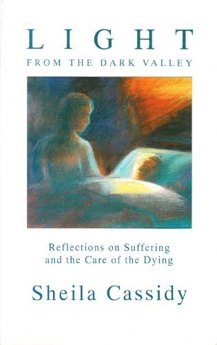 Book Light from the Dark Valley: Reflections on Suffering and the Care of the Dying free
