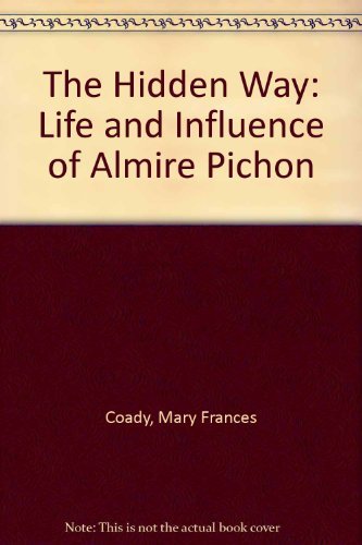 Book The Hidden Way: the Life and Influence of Almire Pichon free