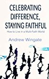 Book Celebrating Difference, Staying Faithful: How to Live in a Multi-Faith World free