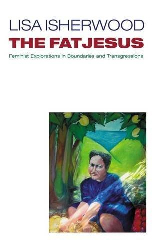 Book The Fat Jesus: Feminist Explorations in Boundaries and Transgressions free