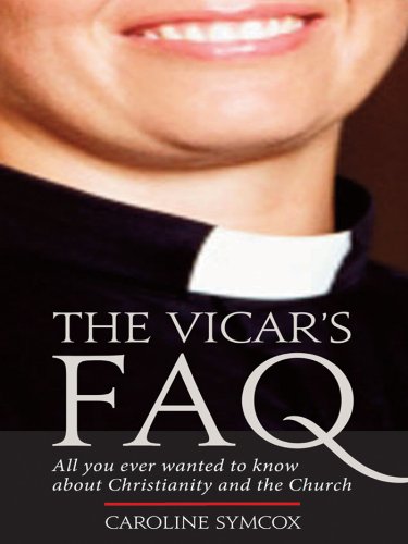 Book The Vicar's FAQ: All You Ever Wanted to Know About Christianity and the Church free