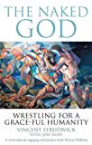 Book The Naked God: Wrestling For A Grace-ful Humanity free