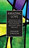 Book Amazing Love: Theology For Understanding Discipleship, Sexuality And Mission free