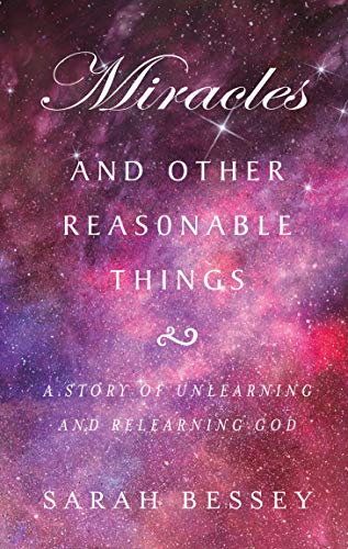 Book Miracles and Other Reasonable Things: A story of unlearning and relearning God free