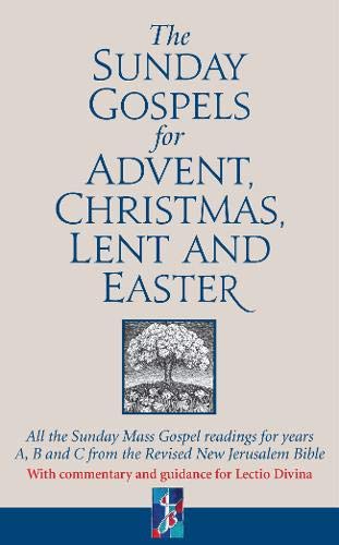 Book The Sunday Gospels for Advent, Christmas, Lent and Easter: All the Sunday Mass Gospel readings for years A, B and C from the Revised New Jerusalem Bible, with reflections for personal reading free