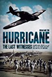 Book Hurricane: The Last Witnesses: Hurricane Pilots Tell the Story of the Fighter that Won the Battle of Britain free