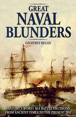 Book Great Naval Blunders: History's Worst Sea Battle Decisions from Ancient Times to the Present Day free
