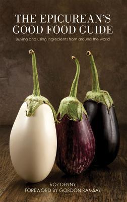 Book Epicurean's Good Food Guide: Buying and Using Ingredients from Around the World free